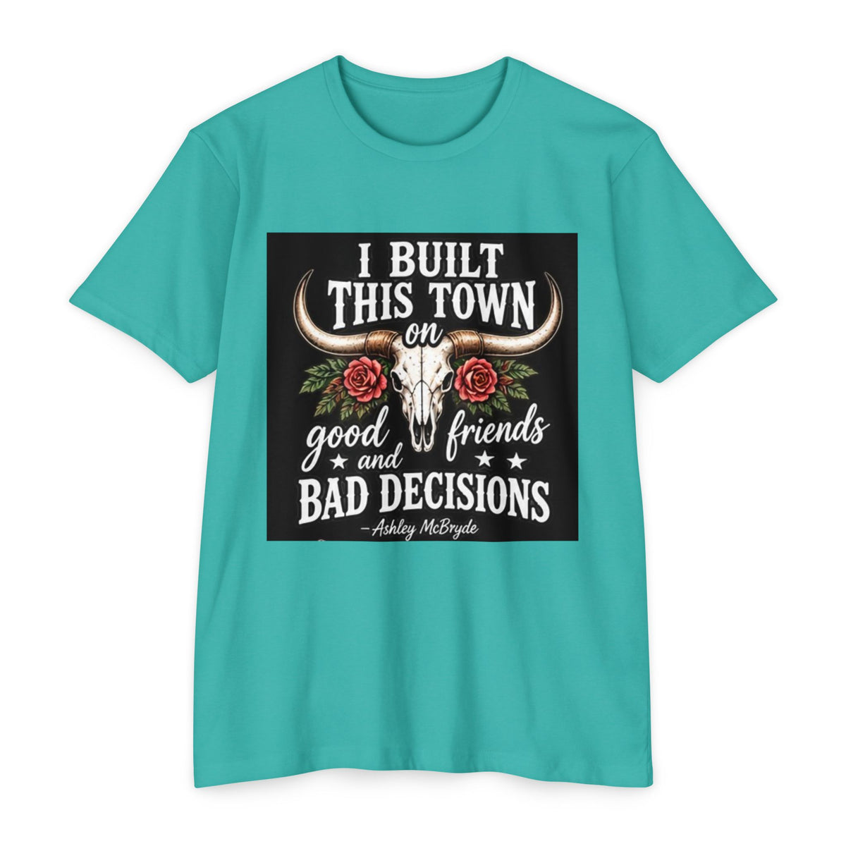 Built This Town T-Shirt — 'I Built This Town on Good Friends & Bad Decisions' Graphic Tee