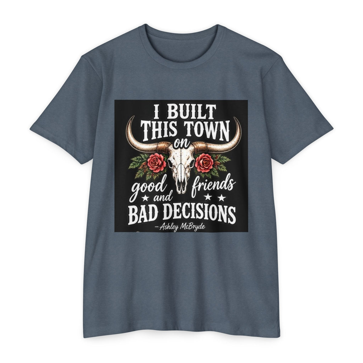 Built This Town T-Shirt — 'I Built This Town on Good Friends & Bad Decisions' Graphic Tee