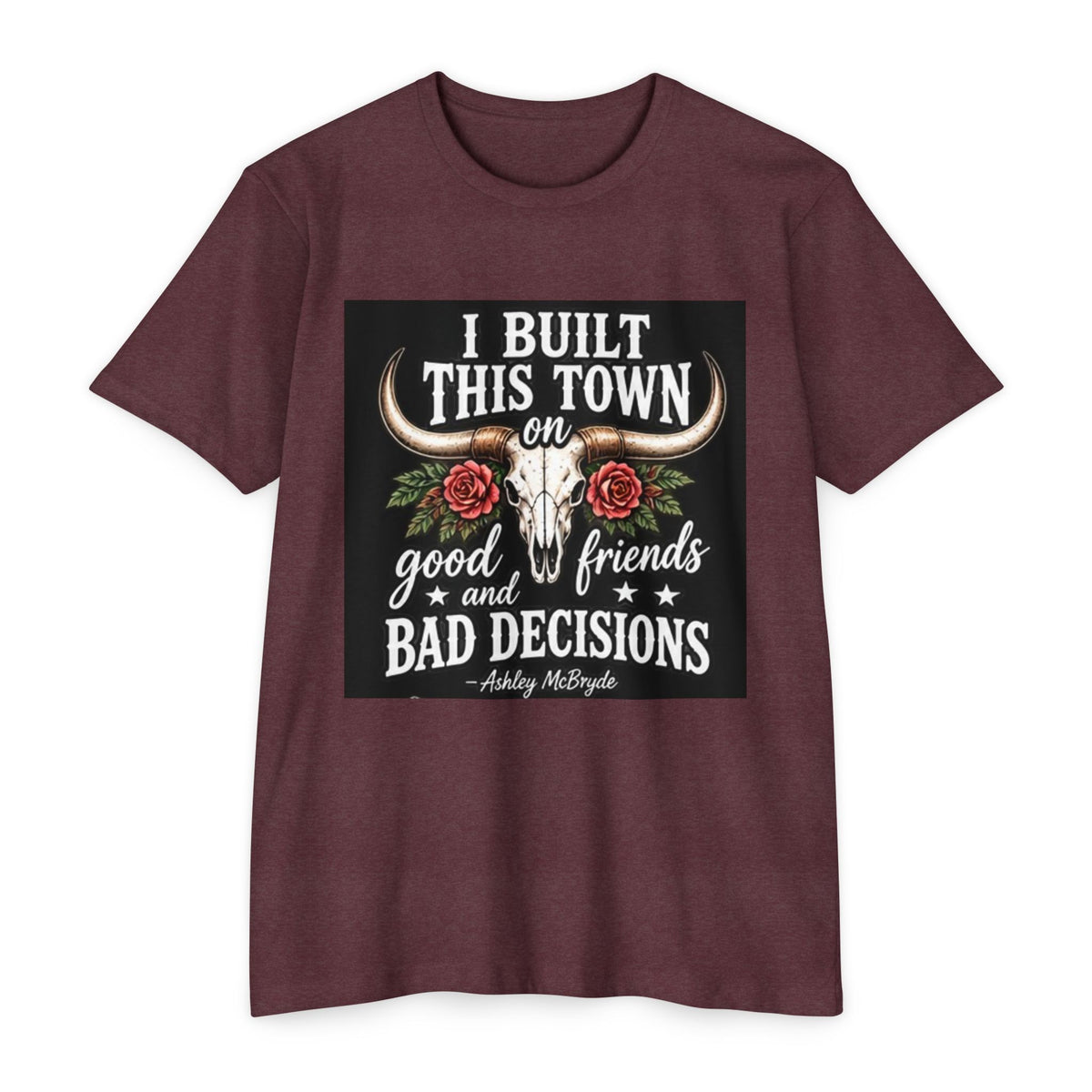 Built This Town T-Shirt — 'I Built This Town on Good Friends & Bad Decisions' Graphic Tee