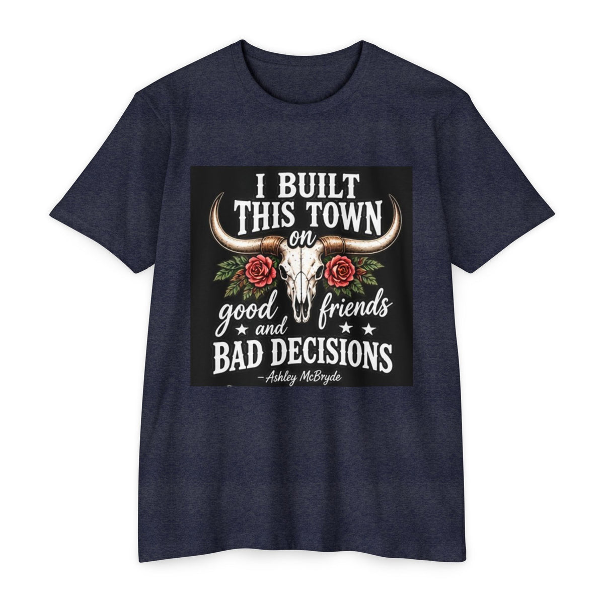 Built This Town T-Shirt — 'I Built This Town on Good Friends & Bad Decisions' Graphic Tee