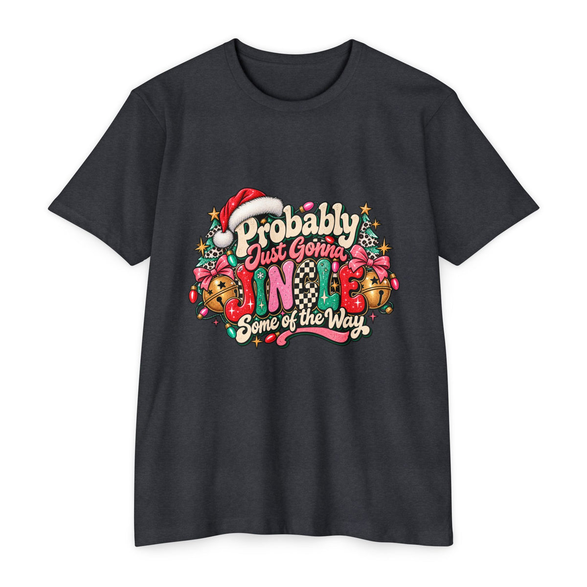 Christmas T‑Shirt – "Probably Just Gonna Jingle Some of the Way" Holiday Graphic Tee