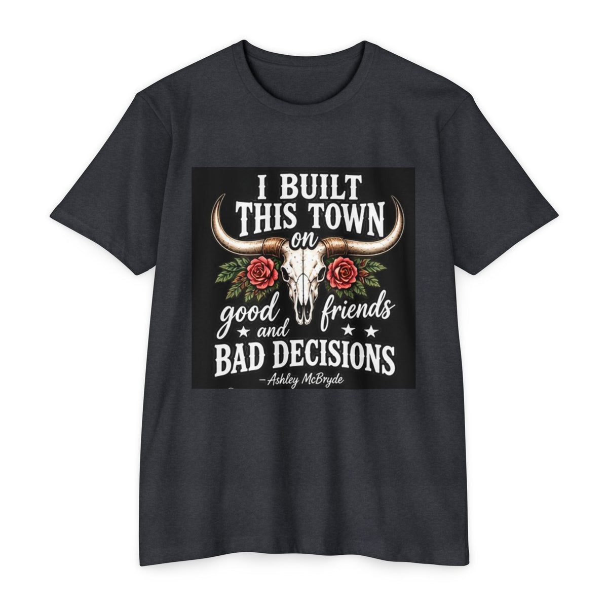 Built This Town T-Shirt — 'I Built This Town on Good Friends & Bad Decisions' Graphic Tee