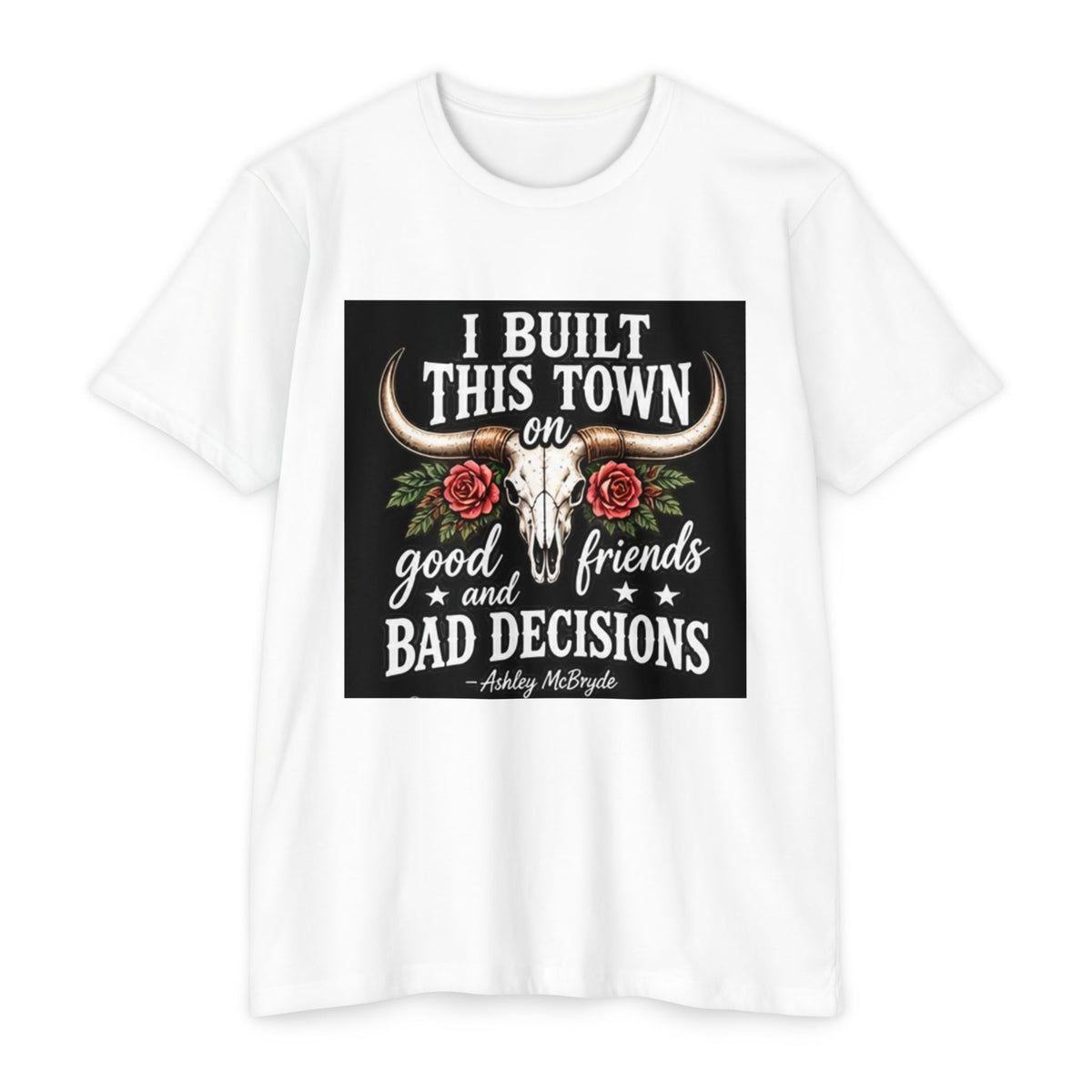 Built This Town T-Shirt — 'I Built This Town on Good Friends & Bad Decisions' Graphic Tee