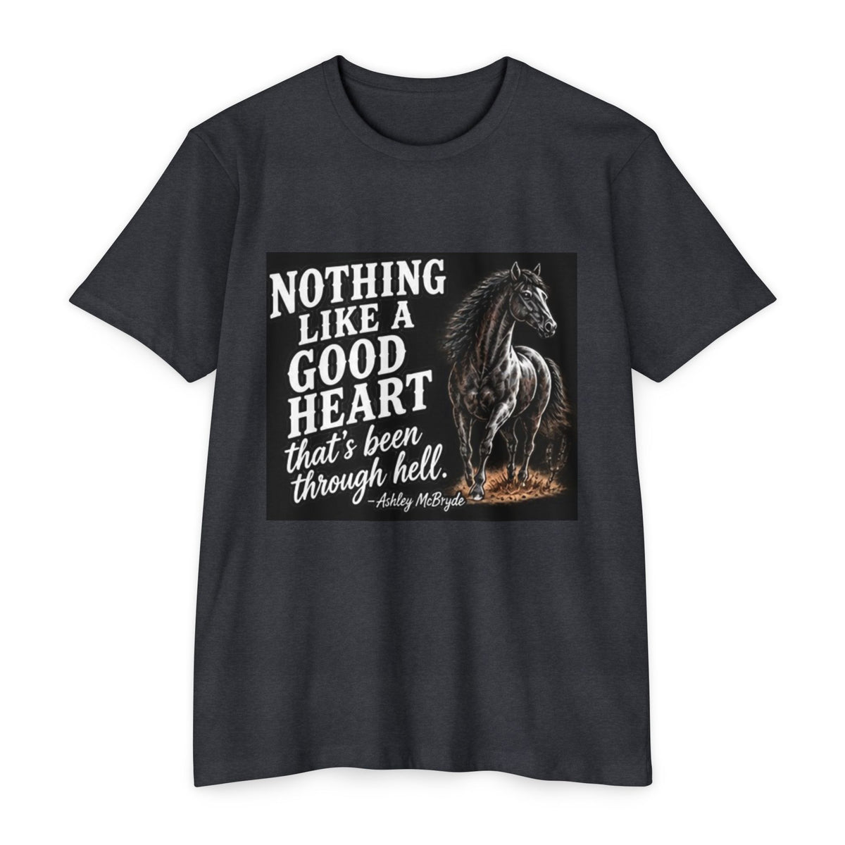 T‑Shirt — “Nothing Like a Good Heart That’s Been Through Hell” Horse Graphic
