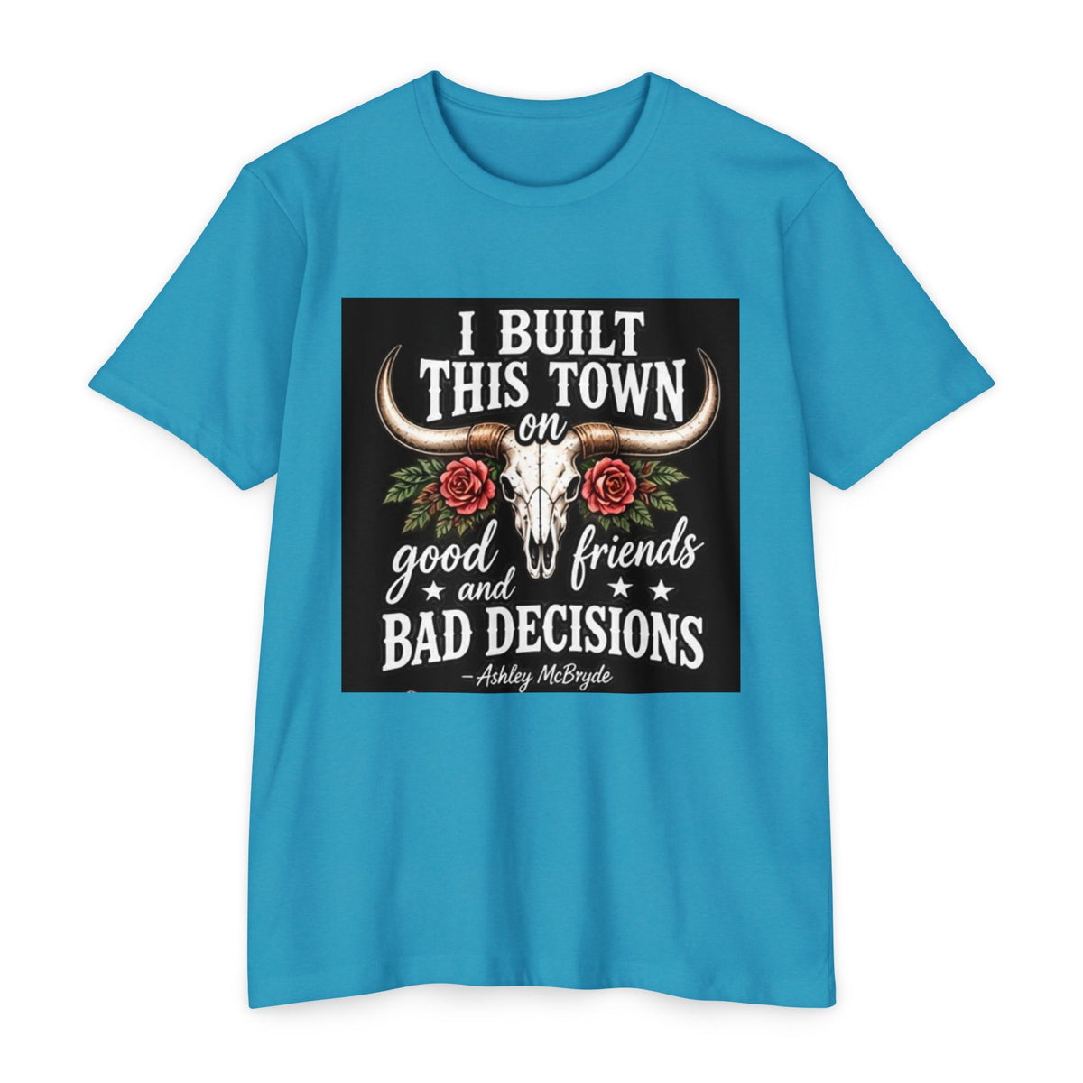 Built This Town T-Shirt — 'I Built This Town on Good Friends & Bad Decisions' Graphic Tee