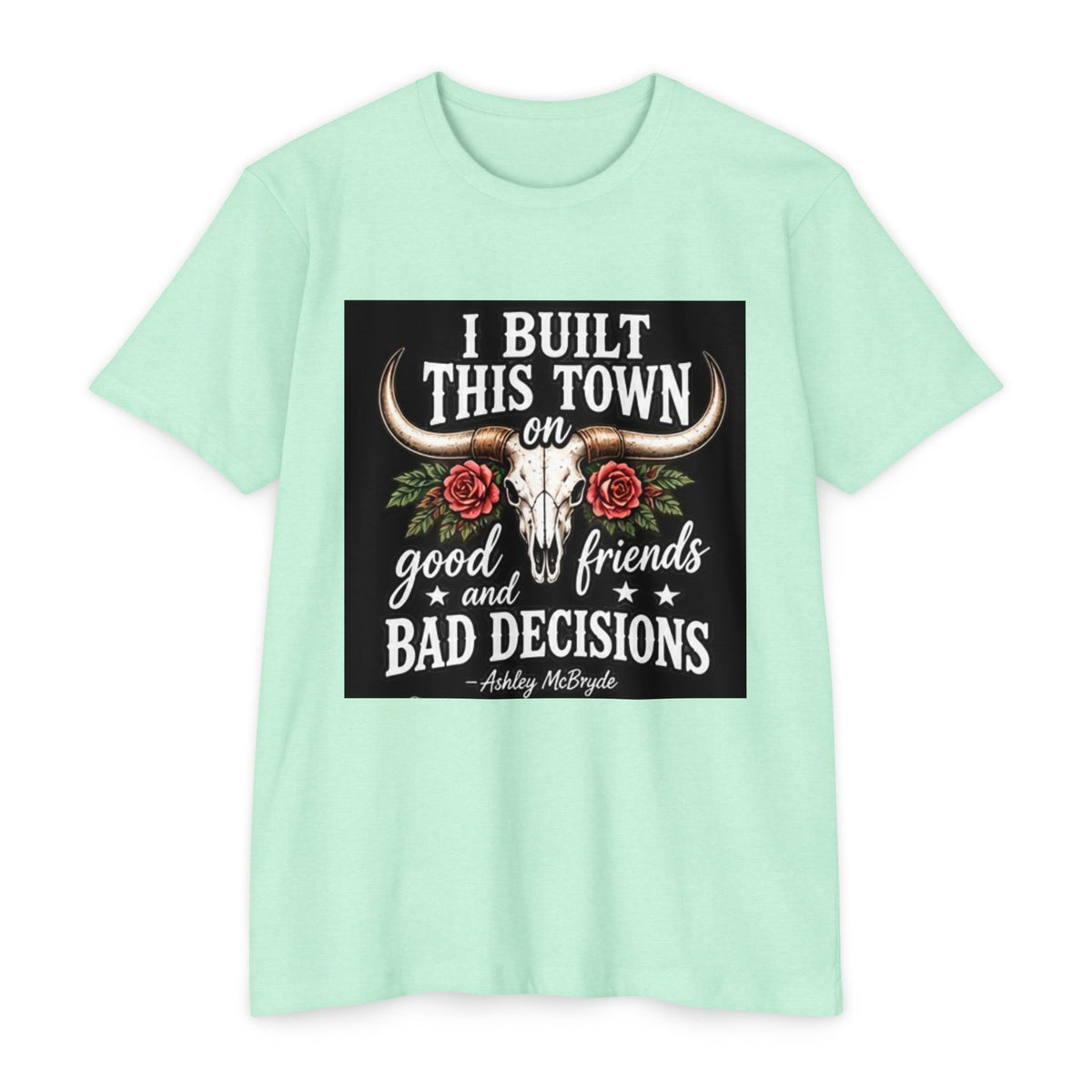 Built This Town T-Shirt — 'I Built This Town on Good Friends & Bad Decisions' Graphic Tee