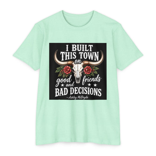 Built This Town T-Shirt — 'I Built This Town on Good Friends & Bad Decisions' Graphic Tee