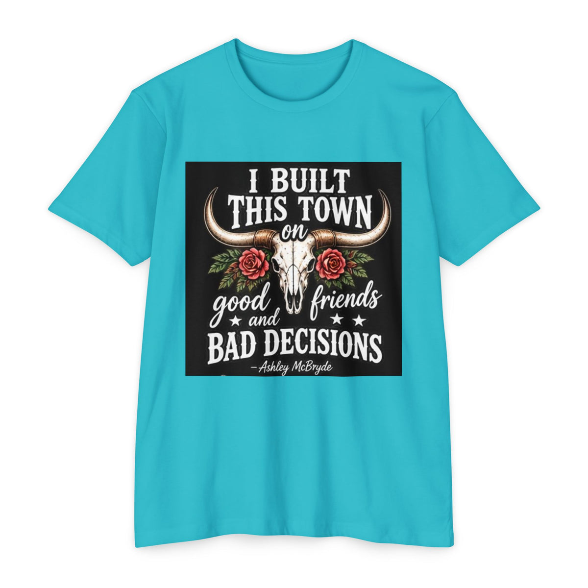 Built This Town T-Shirt — 'I Built This Town on Good Friends & Bad Decisions' Graphic Tee